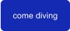 come diving