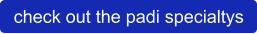 check out the padi specialtys