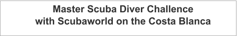 Master Scuba Diver Challence with Scubaworld on the Costa Blanca