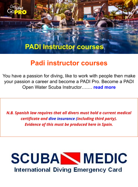 PADI Instructor courses Padi instructor courses  You have a passion for diving, like to work with people then make your passion a career and become a PADI Pro. Become a PADI Open Water Scuba Instructor….… read more   N.B. Spanish law requires that all divers must hold a current medical certificate and dive insurance (including third party). Evidence of this must be produced here in Spain.   PADI Instructor courses